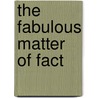 The Fabulous Matter of Fact door Richard Price