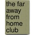 The Far Away From Home Club