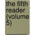 The Fifth Reader (Volume 5)