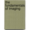 The Fundamentals Of Imaging door Michael Mark Woolfson