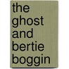 The Ghost and Bertie Boggin door Catherine Sefton