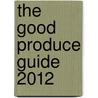 The Good Produce Guide 2012 by Rose Prince