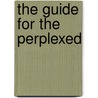 The Guide For The Perplexed door M 1833 Friedlander