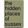 The Hidden Places of Sussex door Joanna Billing