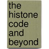 The Histone Code And Beyond door S.L. Berger