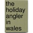 The Holiday Angler in Wales