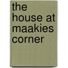 The House At Maakies Corner by Tony Millionaire