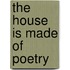The House Is Made Of Poetry