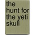 The Hunt for the Yeti Skull