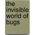 The Invisible World Of Bugs