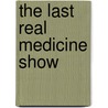 The Last Real Medicine Show door Michael Graber