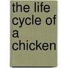 The Life Cycle of a Chicken door Robin Merritt