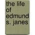 The Life Of Edmund S. Janes