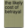 The Likely Cost Of Betrayal door Adam Oat