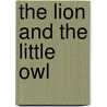 The Lion And The Little Owl door Alice Shirley