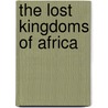 The Lost Kingdoms Of Africa door Gus Casely-Hayford