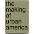 The Making Of Urban America