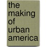 The Making Of Urban America door Roger W. Biles