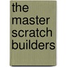 The Master Scratch Builders door John S. Alcorn