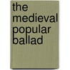 The Medieval Popular Ballad by Johannes Christoffer Steenstrup