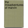 The Misadventures Of Marvin door Marvin Druger