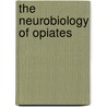 The Neurobiology of Opiates door Ronald P. Hammer