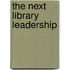 The Next Library Leadership