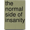 The Normal Side Of Insanity door Marynell Lund