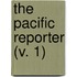 The Pacific Reporter (V. 1)