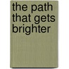 The Path That Gets Brighter door Deborah Brodie