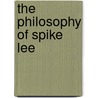 The Philosophy Of Spike Lee by Mark T. Conard