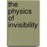The Physics Of Invisibility by Martin Beech