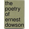 The Poetry Of Ernest Dowson door Ernest Christopher Dowson
