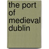 The Port Of Medieval Dublin by Andrew Halpin