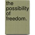 The Possibility Of Freedom.