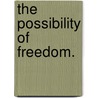 The Possibility Of Freedom. door John Thomas Maier