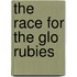 The Race For The Glo Rubies