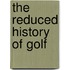 The Reduced History Of Golf