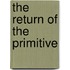 The Return Of The Primitive