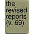The Revised Reports (V. 69)