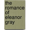 The Romance Of Eleanor Gray door Raymond Kennedy