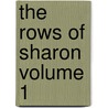 The Rows of Sharon Volume 1 by Sharon Ann Rose