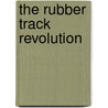 The Rubber Track Revolution door Christopher Lockwood