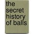 The Secret History of Balls