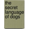 The Secret Language Of Dogs door Heather Dunphy