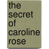 The Secret Of Caroline Rose door Victoria Turner
