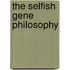 The Selfish Gene Philosophy