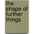 The Shape Of Further Things