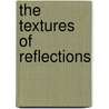 The Textures Of Reflections door Jennifer G. Bailey