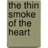 The Thin Smoke Of The Heart